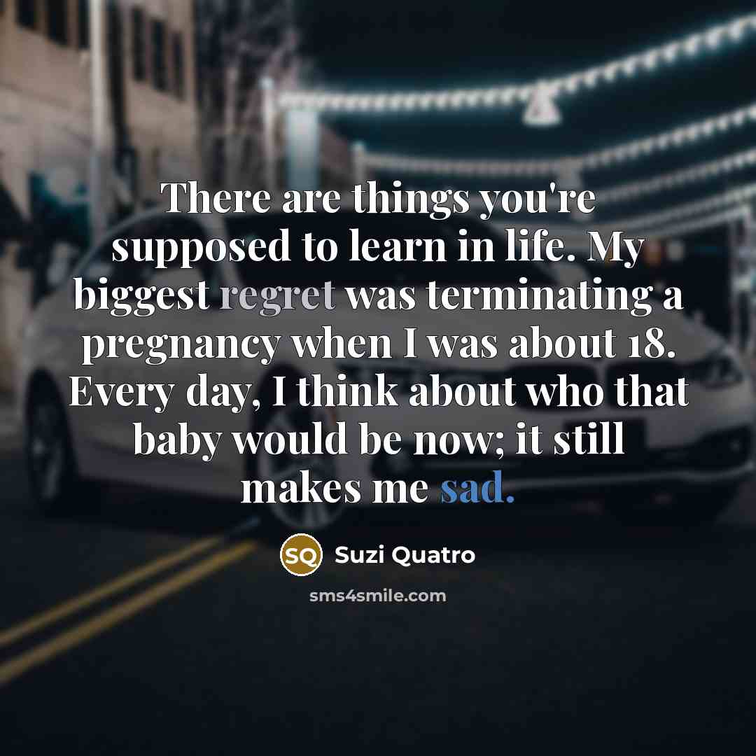 “There are things you're supposed to learn in life. My…” quote by Suzi Quatro