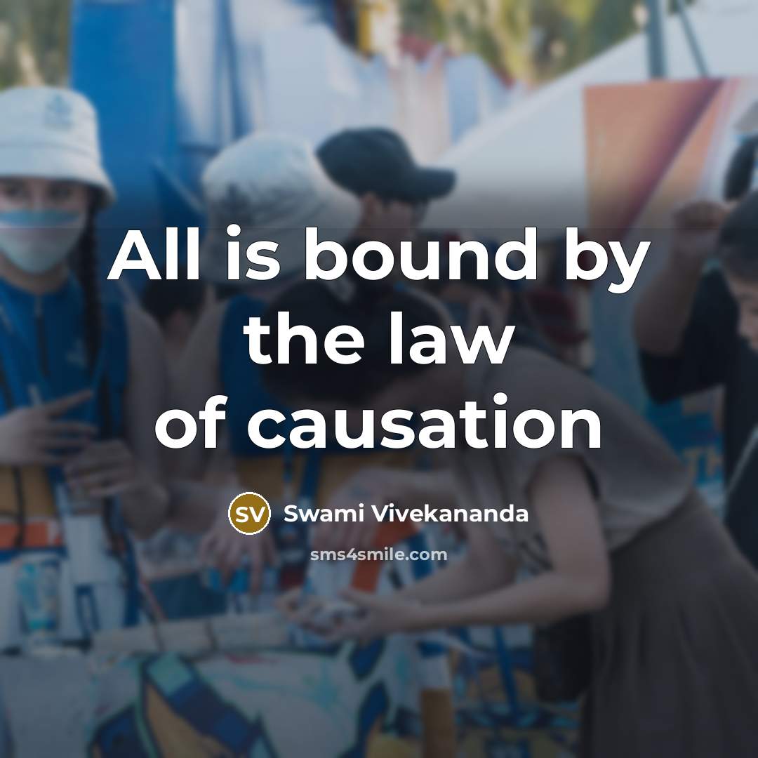 “All is bound by the law of causation…” quote by Swami Vivekananda