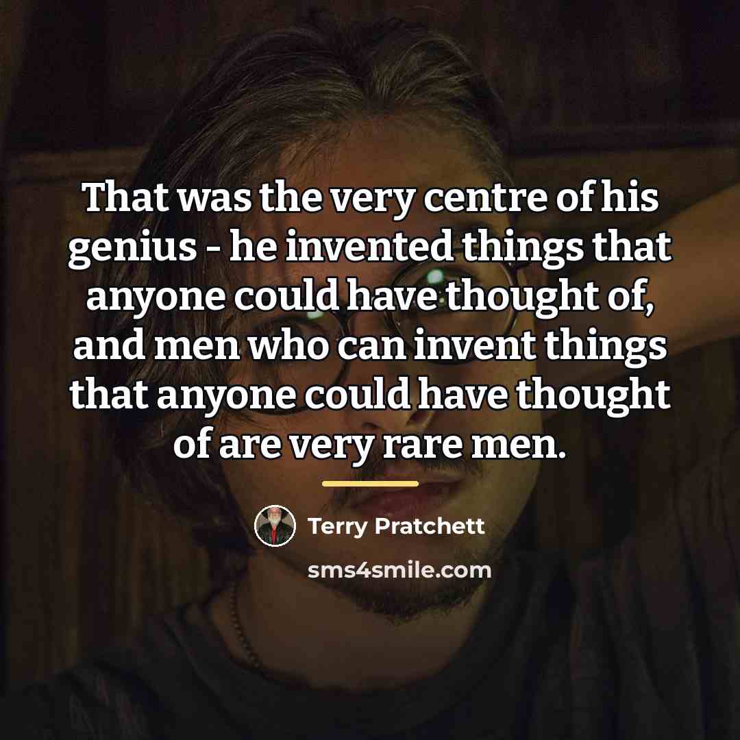 “That was the very centre of his genius - he…” quote by Terry Pratchett
