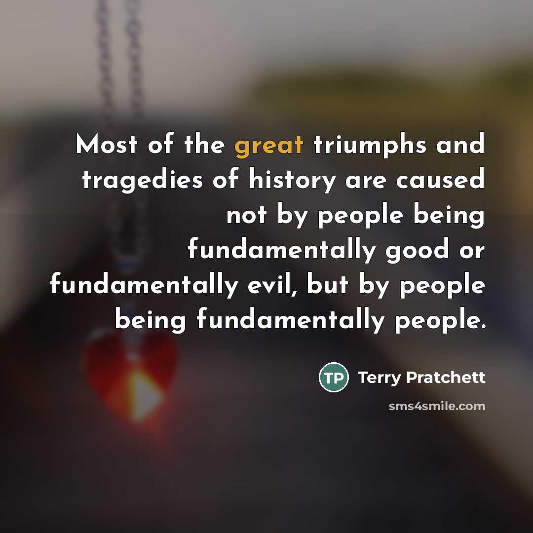 “Most of the great triumphs and tragedies of history are…” quote by Terry Pratchett