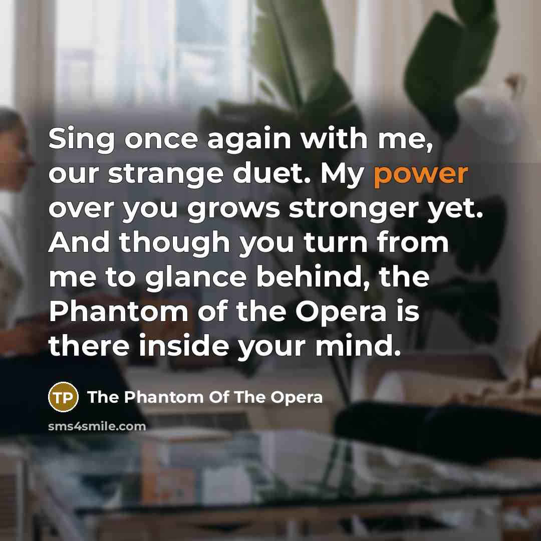 “Sing once again with me, our strange duet. My power…” quote by The Phantom Of The Opera