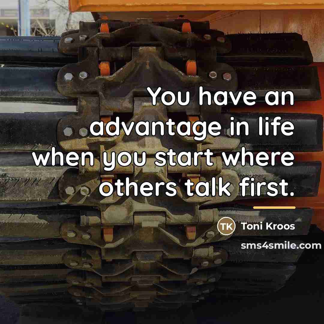 “You have an advantage in life when you start where…” quote by Toni Kroos