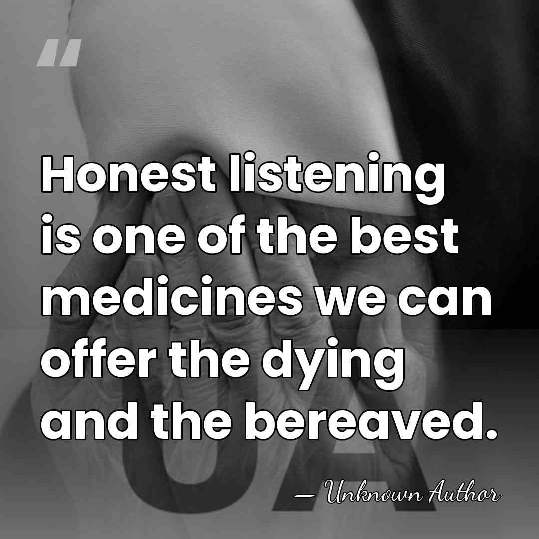 Honest listening is one of the best medicines we can offer the&hellip; - Unknown Author