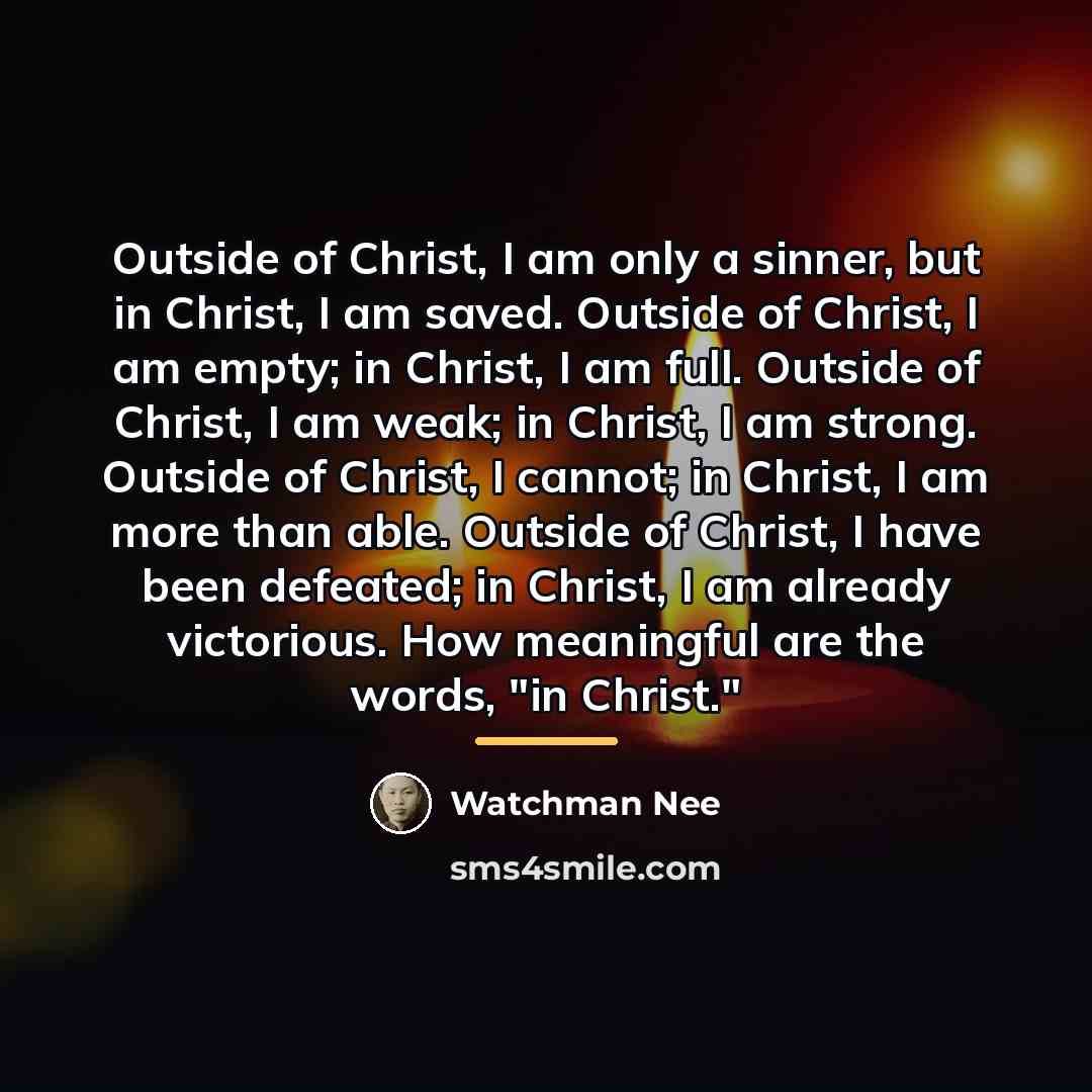 “Outside of Christ, I am only a sinner, but in…” quote by Watchman Nee