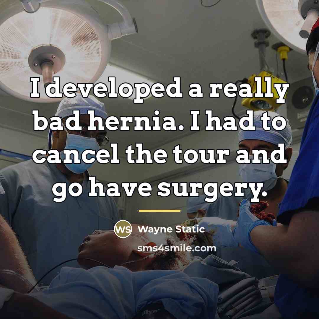 “I developed a really bad hernia. I had to cancel…” quote by Wayne Static