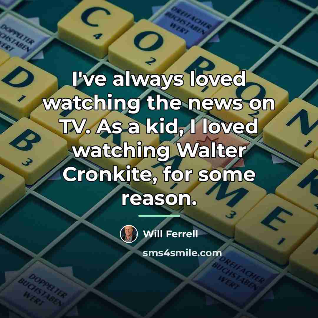“I've always loved watching the news on TV. As a…” quote by Will Ferrell