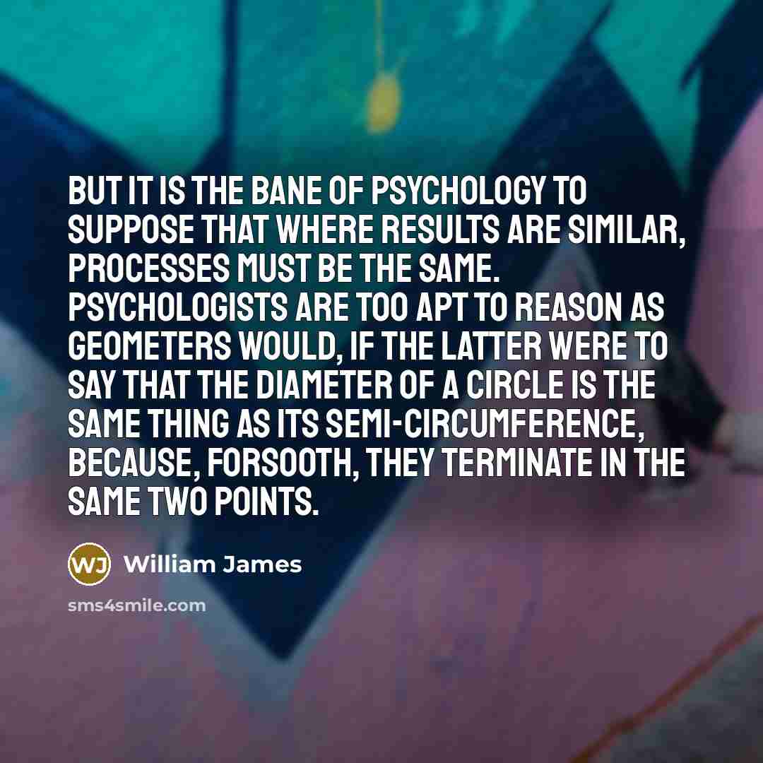 “But it is the bane of psychology to suppose that…” quote by William James