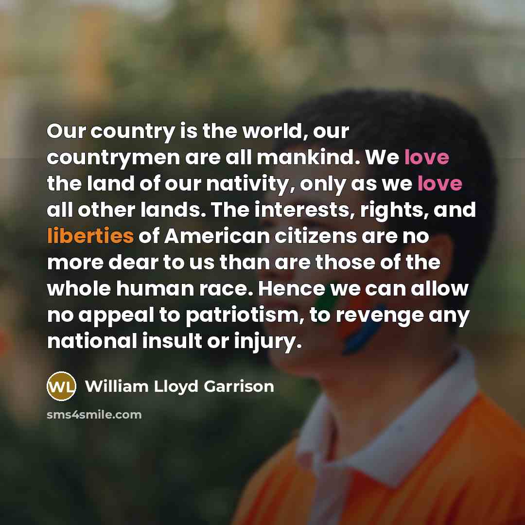 “Our country is the world, our countrymen are all mankind.…” quote by William Lloyd Garrison