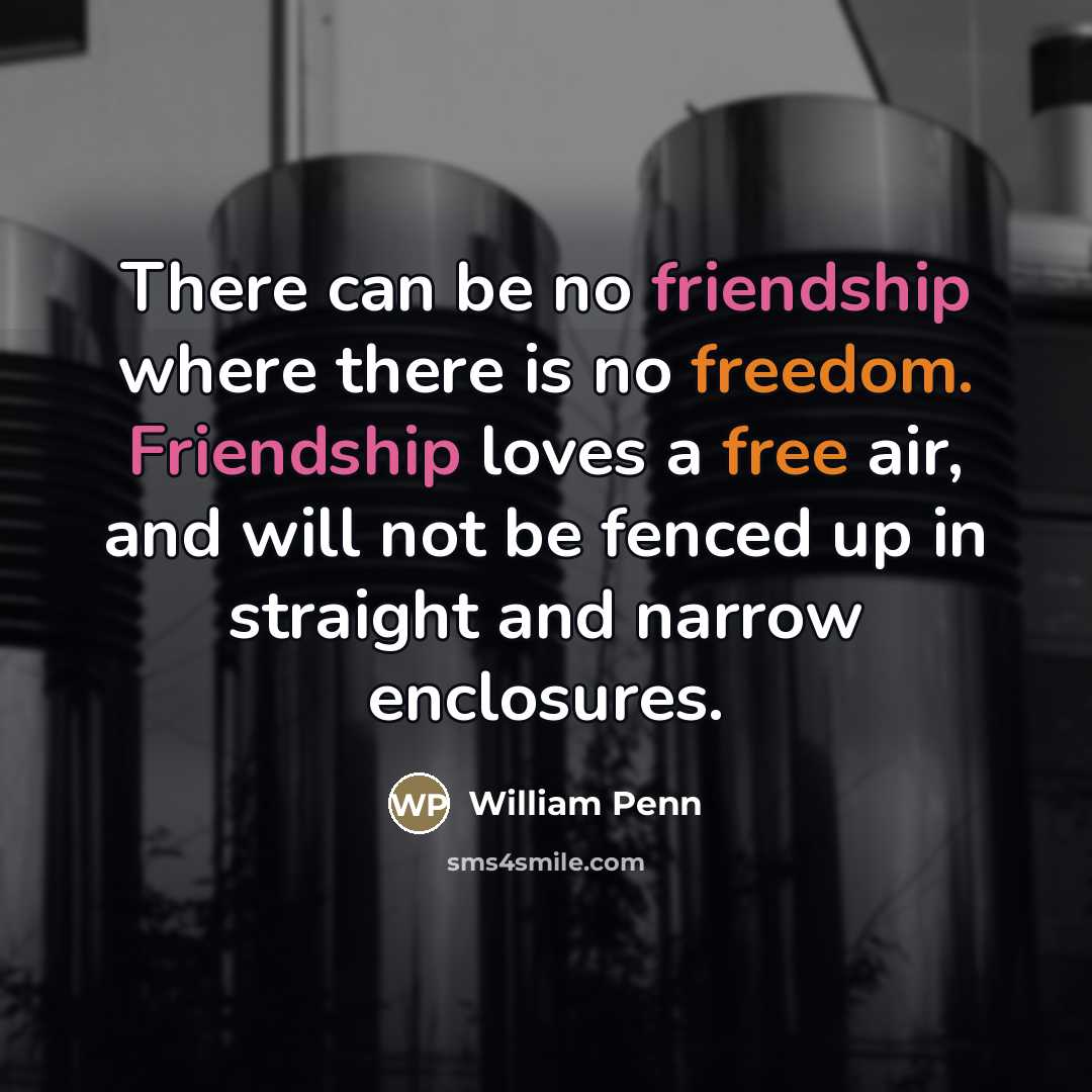 “There can be no friendship where there is no freedom.…” quote by William Penn