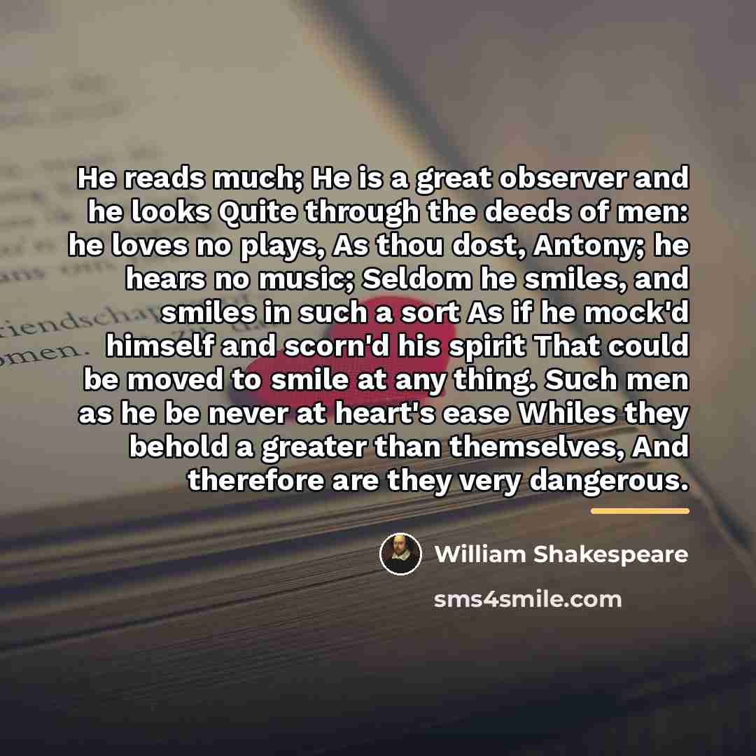 “He reads much; He is a great observer and he…” quote by William Shakespeare
