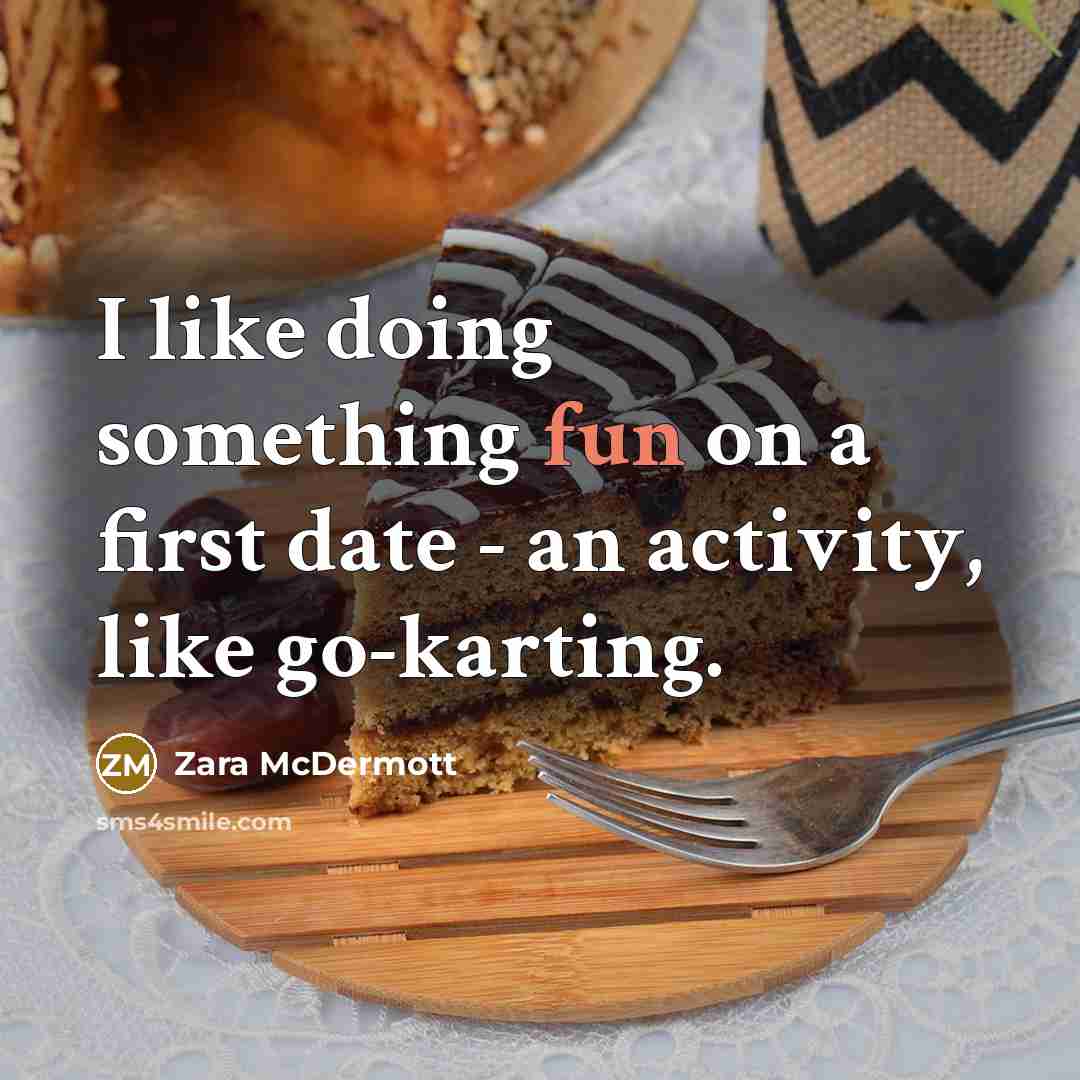 “I like doing something fun on a first date - an activity, like go-karting.” quote by Zara McDermott
