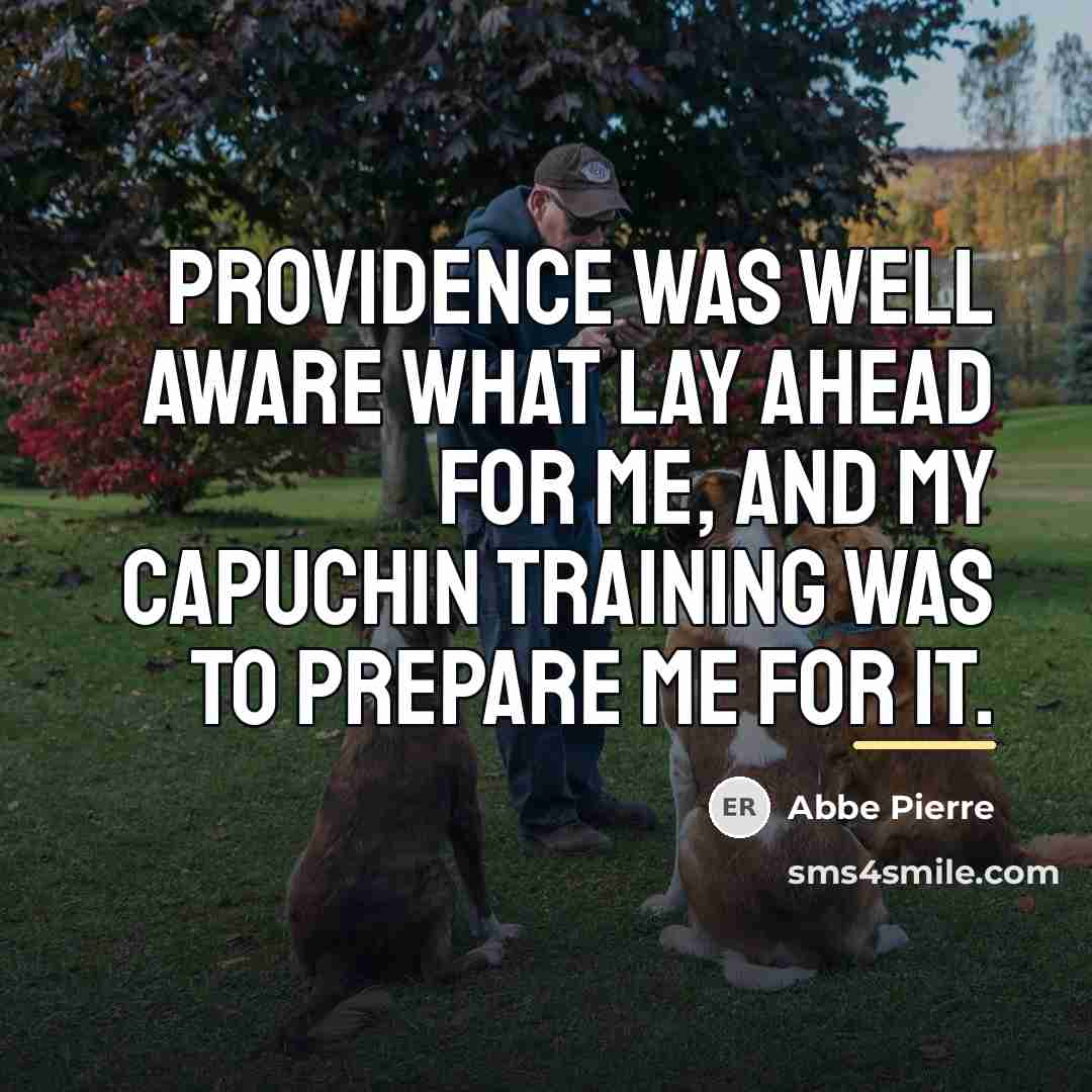 “Providence was well aware what lay ahead for me, and…” quote by Abbe Pierre
