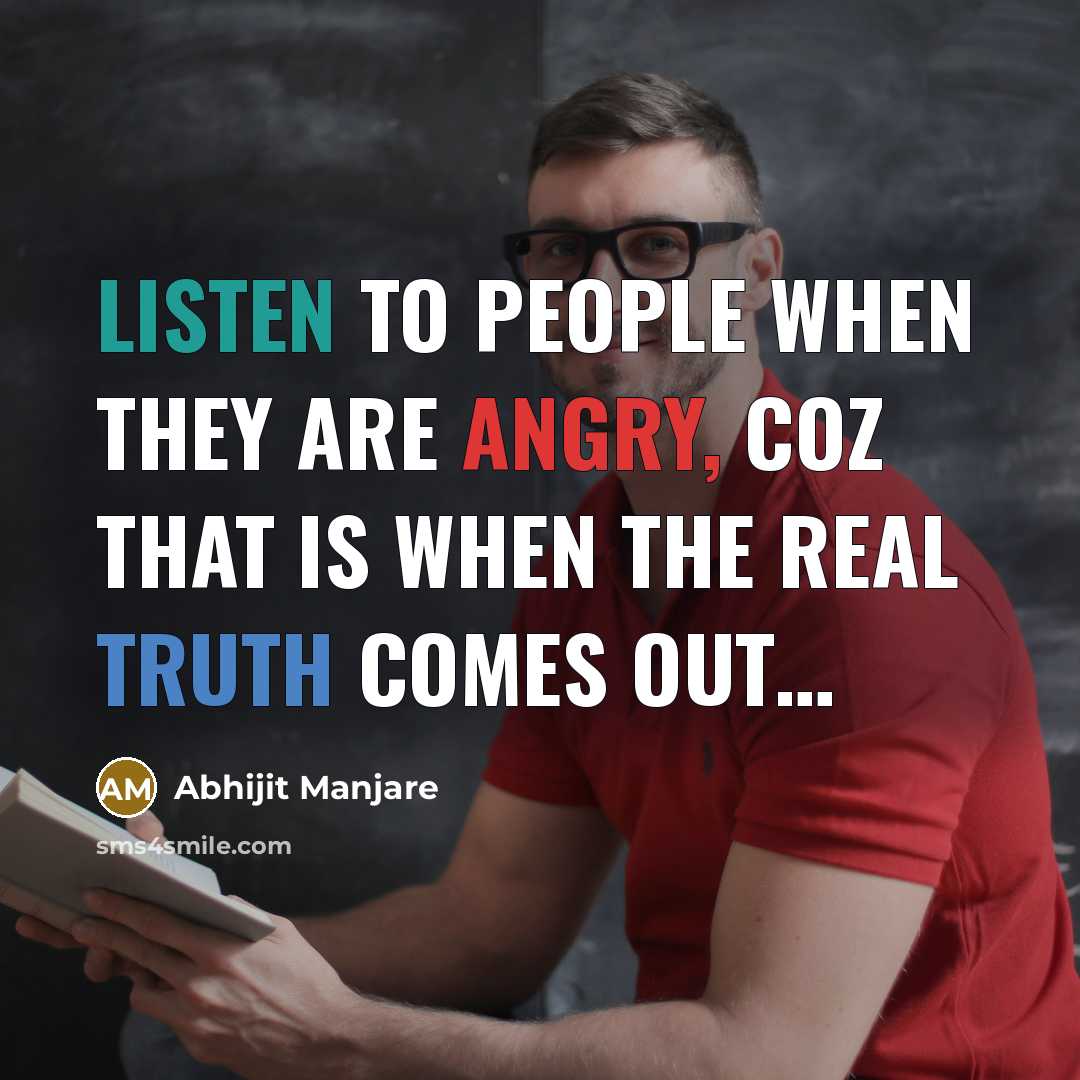 “Listen to people when they are angry, Coz that is…” quote by Abhijit Manjare