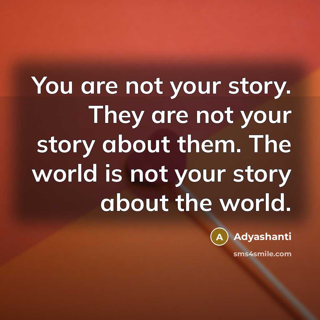 “You are not your story. They are not your story…” quote by Adyashanti