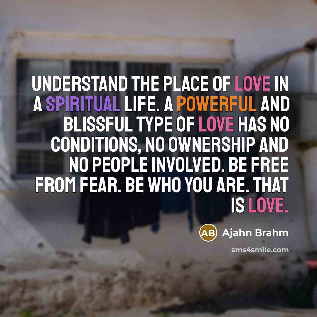 “Understand the place of love in a spiritual life. A…” quote by Ajahn Brahm