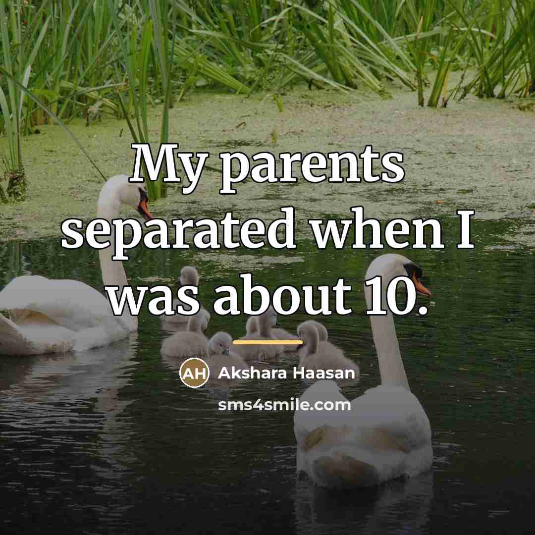 “My parents separated when I was about 10.…” quote by Akshara Haasan