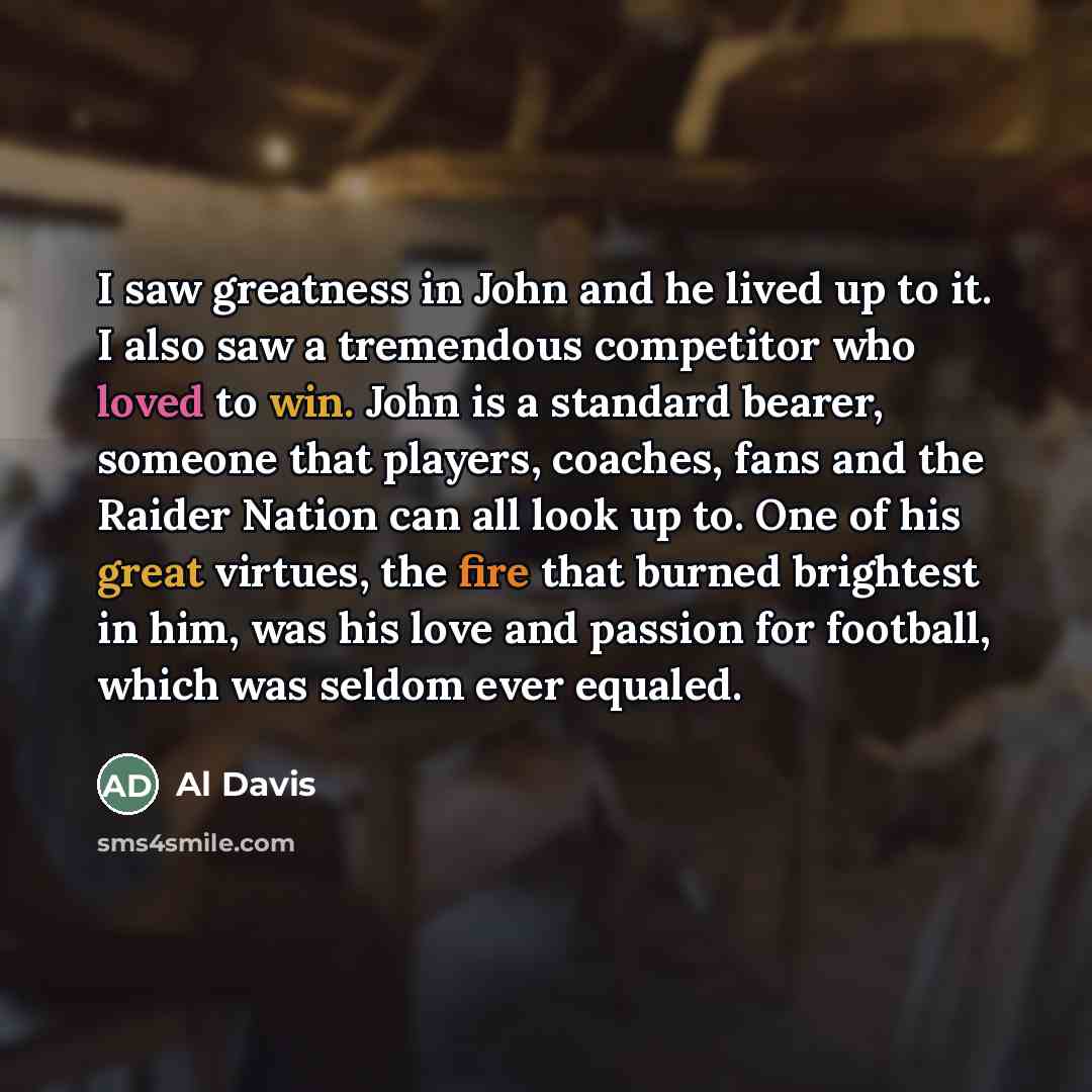 “I saw greatness in John and he lived up to…” quote by Al Davis