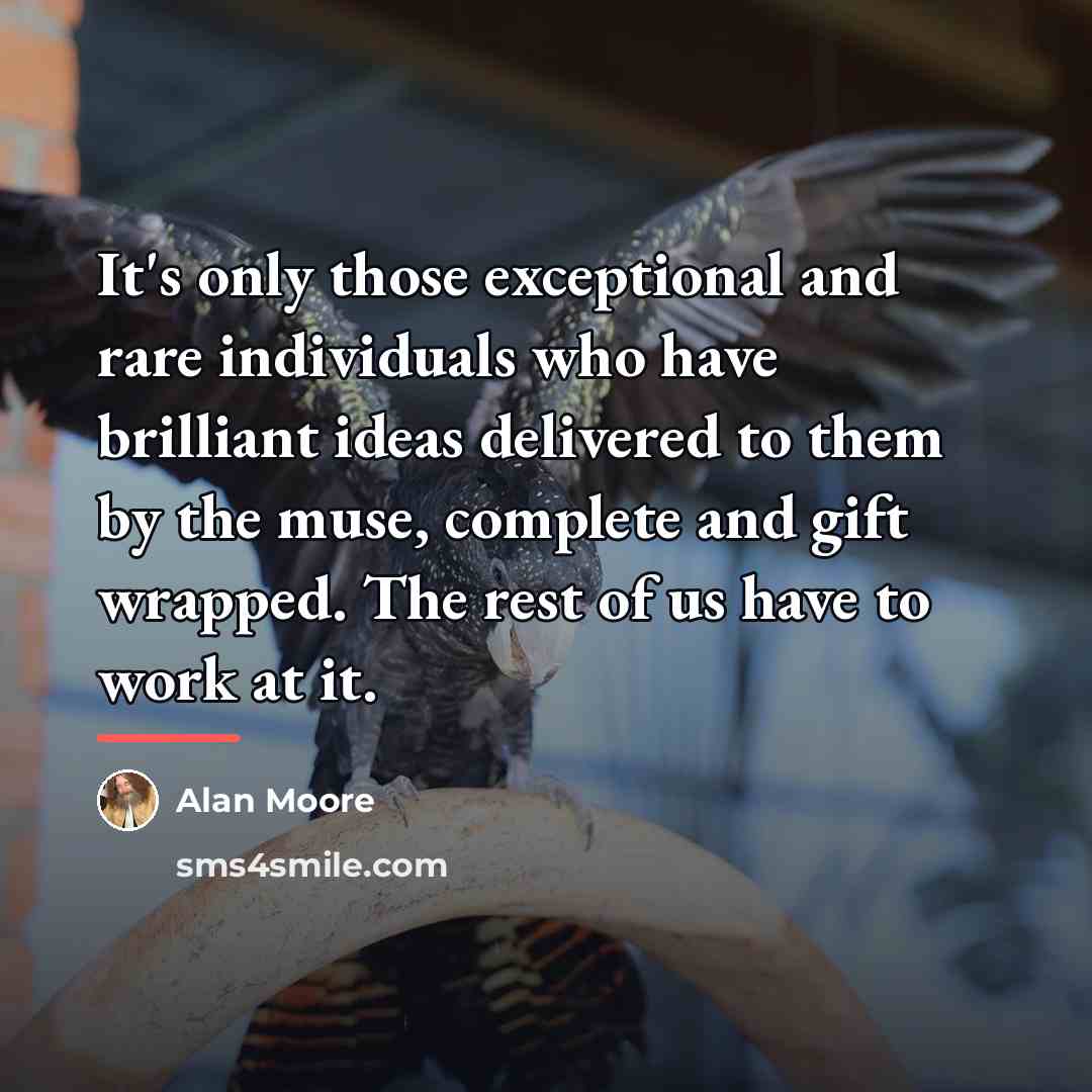 “It's only those exceptional and rare individuals who have brilliant…” quote by Alan Moore