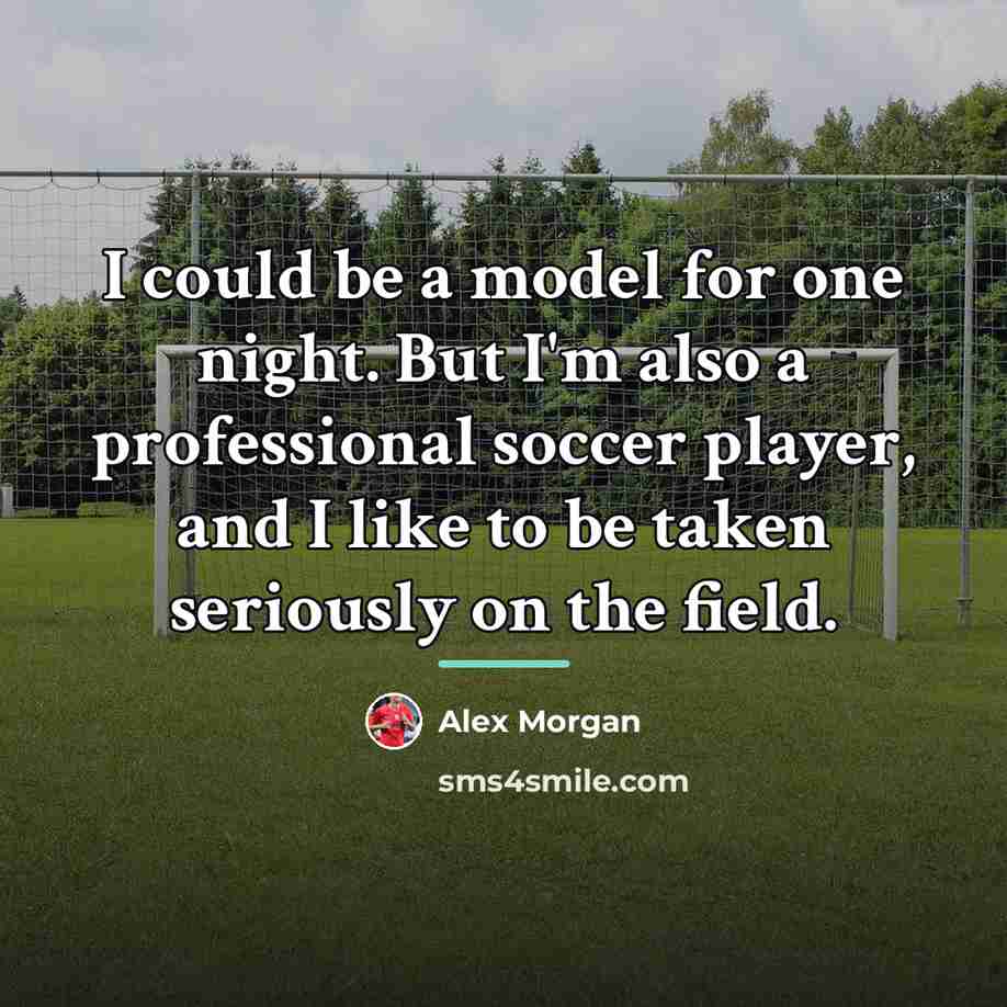 “I could be a model for one night. But I'm…” quote by Alex Morgan