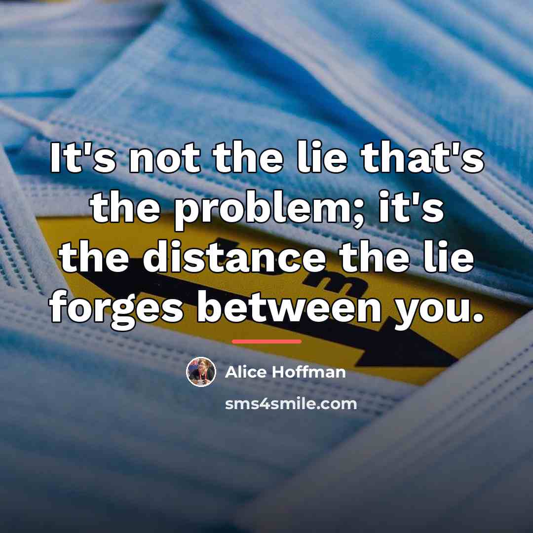 “It's not the lie that's the problem; it's the distance…” quote by Alice Hoffman