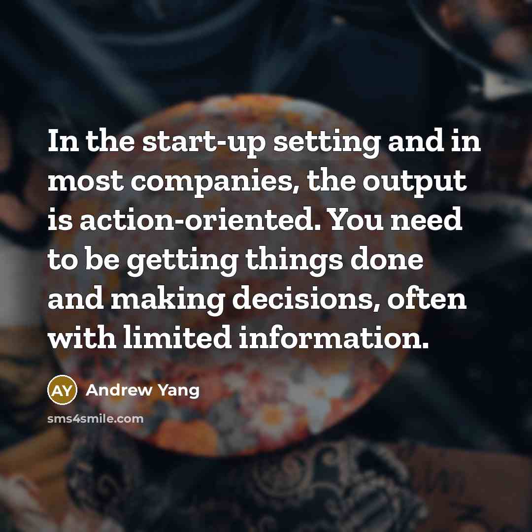 “In the start-up setting and in most companies, the output…” quote by Andrew Yang