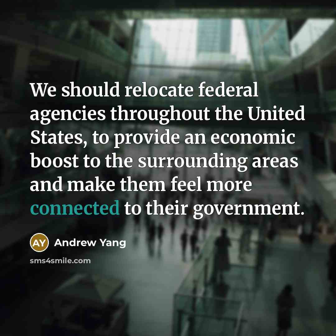 “We should relocate federal agencies throughout the United States, to…” quote by Andrew Yang