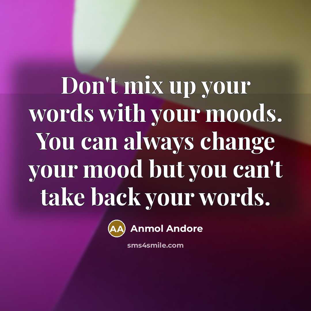 “Don't mix up your words with your moods. You can…” quote by Anmol Andore