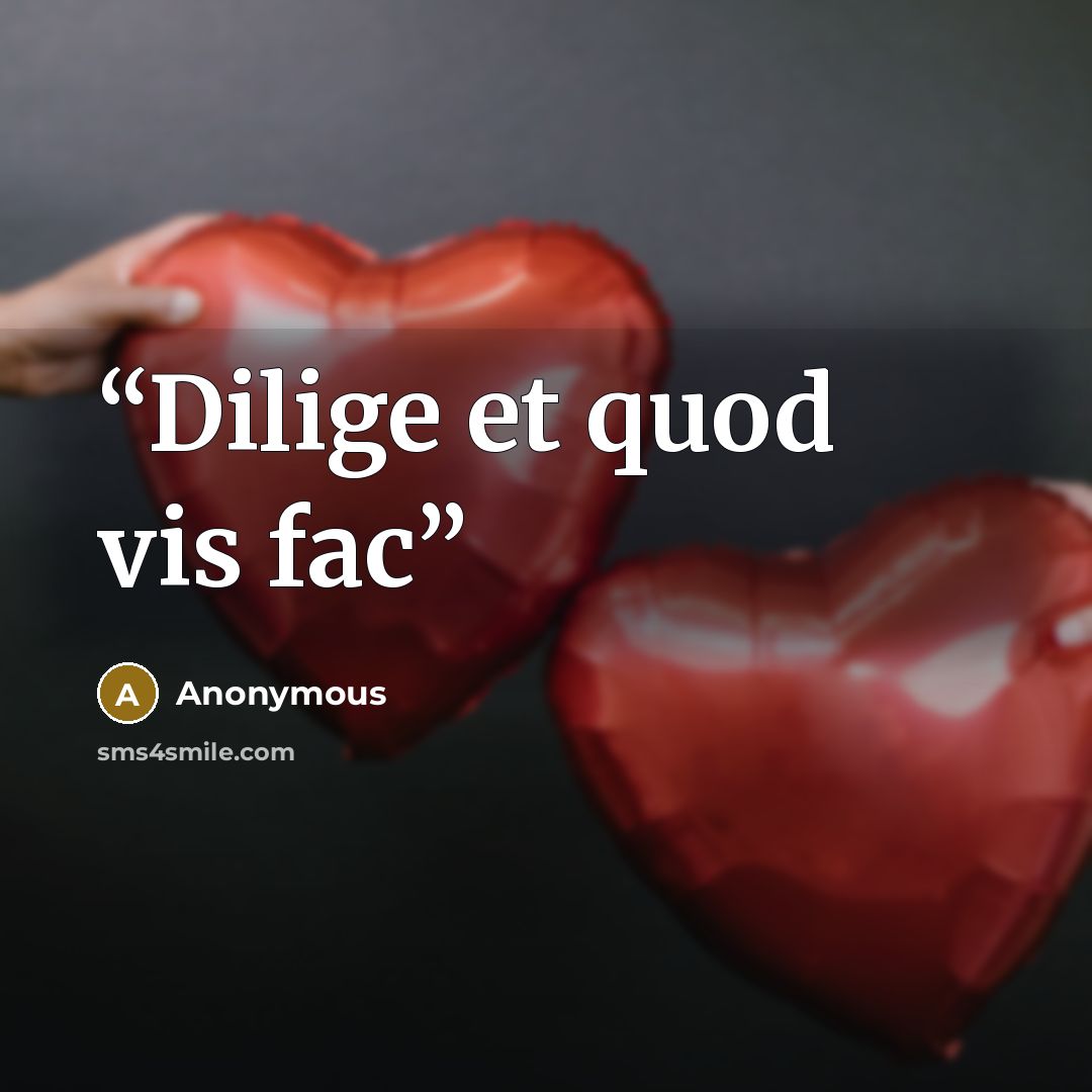 “Dilige et quod vis fac” quote by Anonymous
