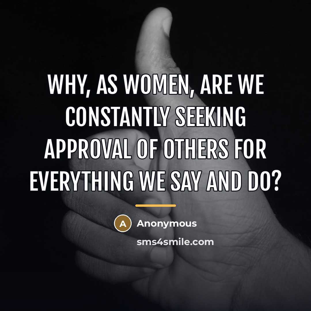 “Why, as women, are we constantly seeking approval of others…” quote by Anonymous