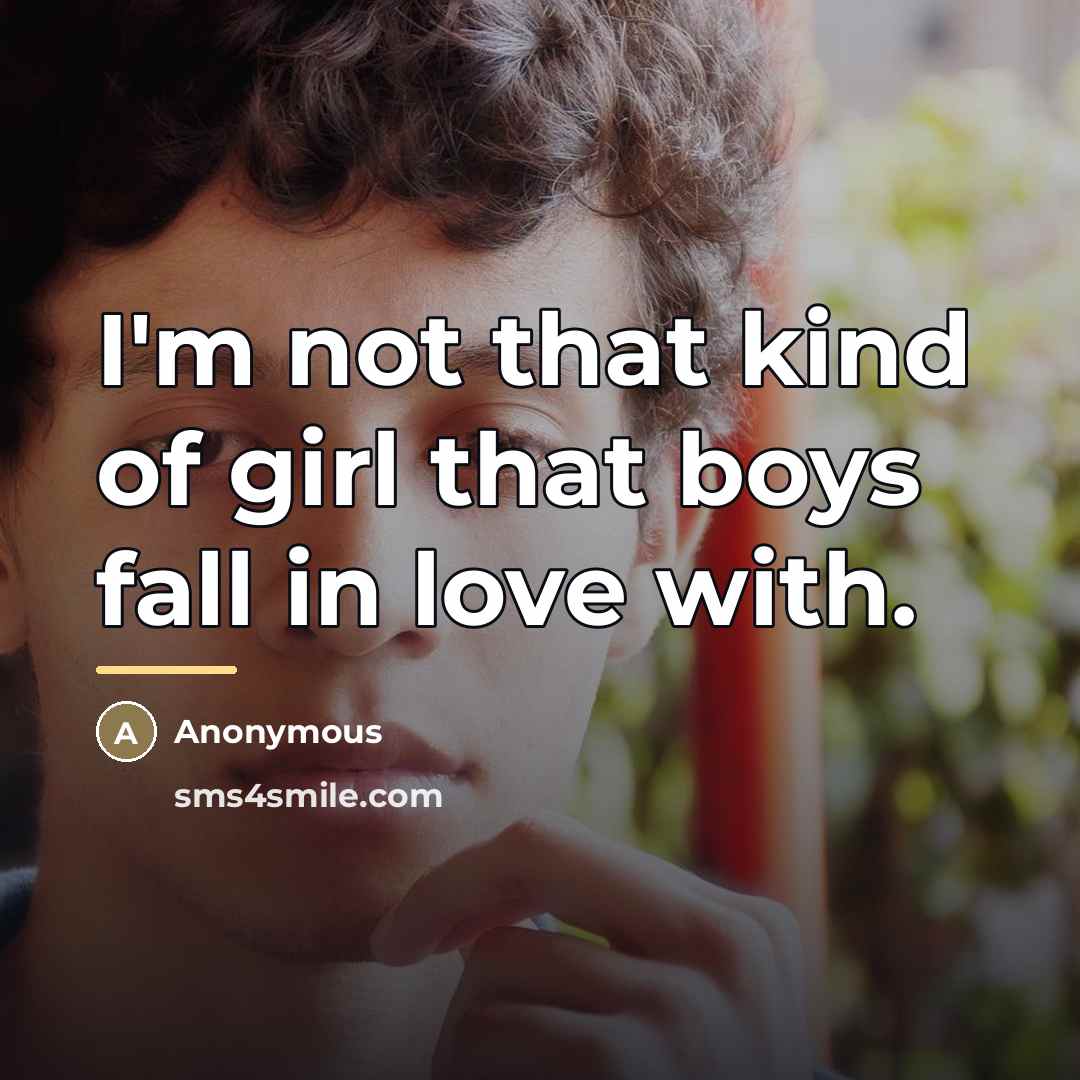 “I'm not that kind of girl that boys fall in…” quote by Anonymous