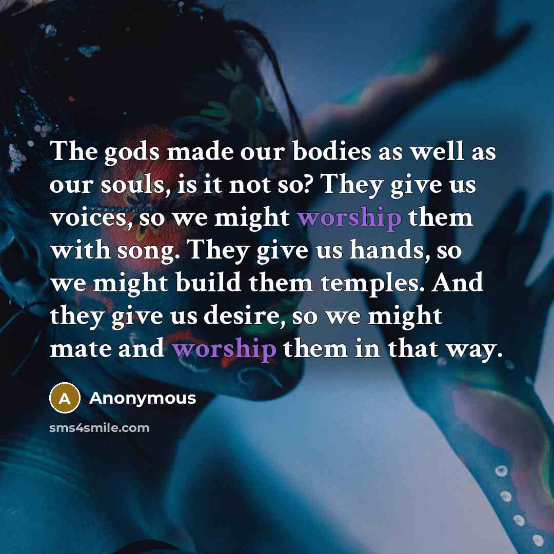 “The gods made our bodies as well as our souls,…” quote by Anonymous