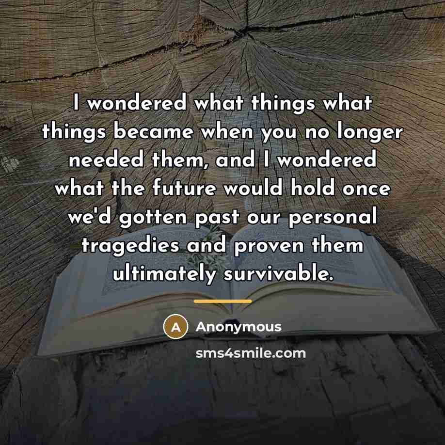 “I wondered what things what things became when you no…” quote by Anonymous