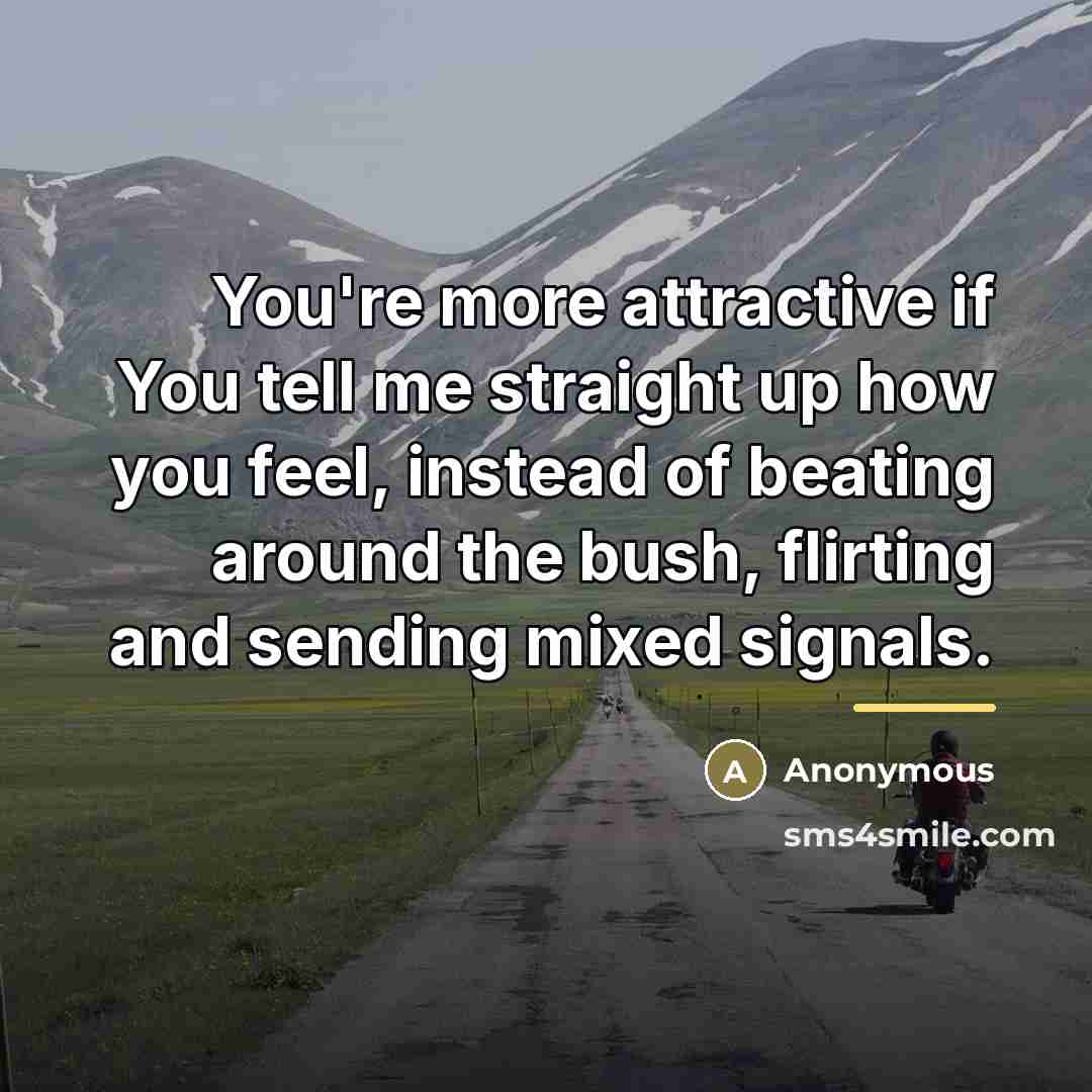 “You're more attractive if You tell me straight up how…” quote by Anonymous