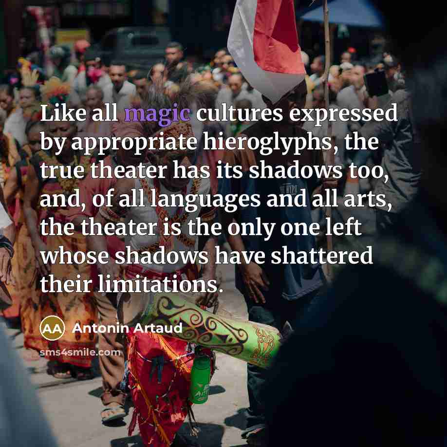 “Like all magic cultures expressed by appropriate hieroglyphs, the true…” quote by Antonin Artaud