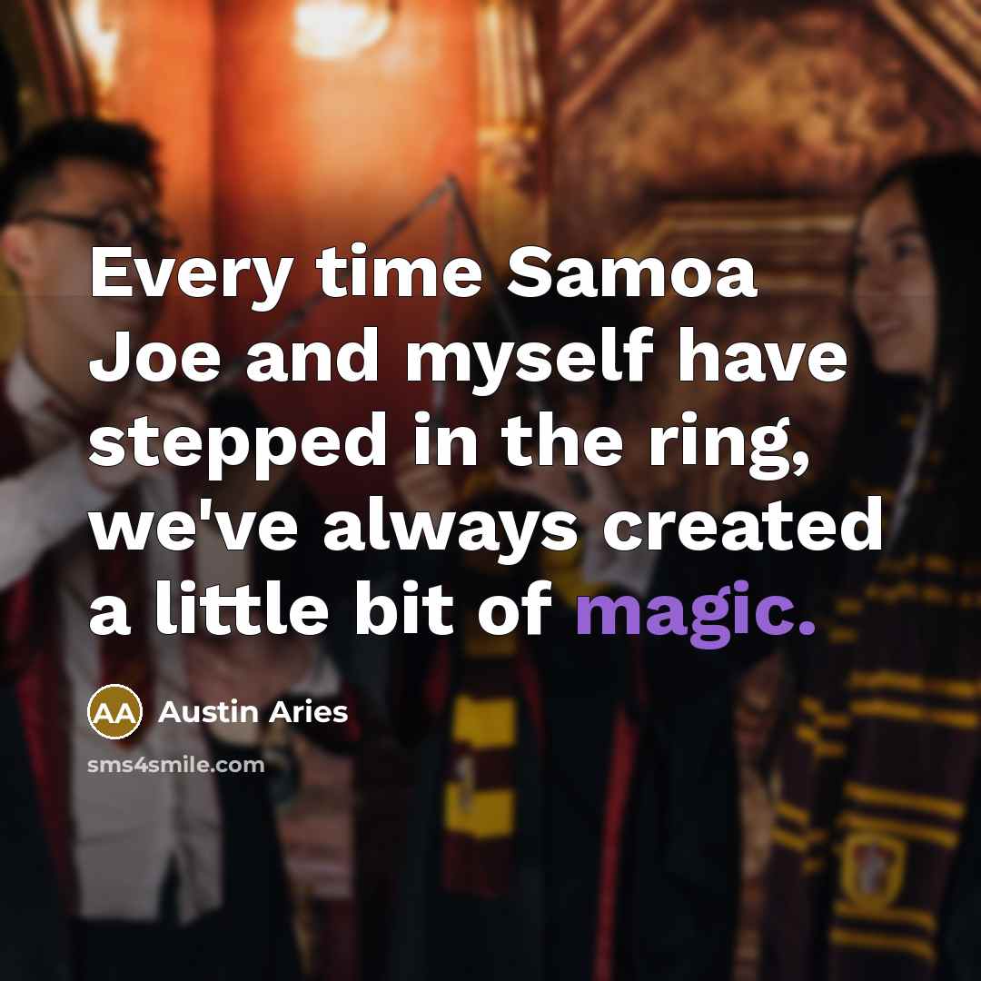 “Every time Samoa Joe and myself have stepped in the…” quote by Austin Aries