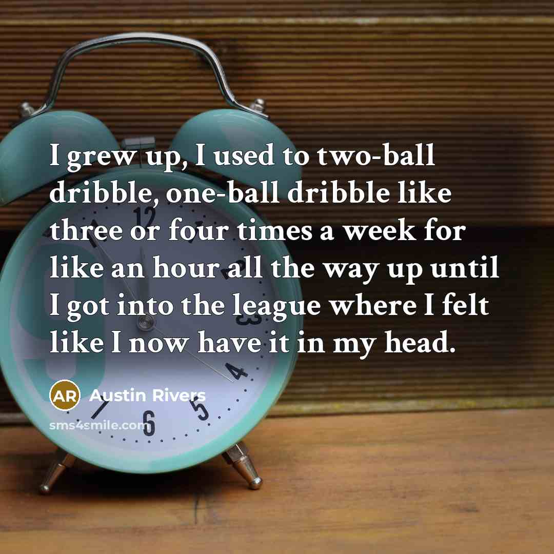 “I grew up, I used to two-ball dribble, one-ball dribble…” quote by Austin Rivers