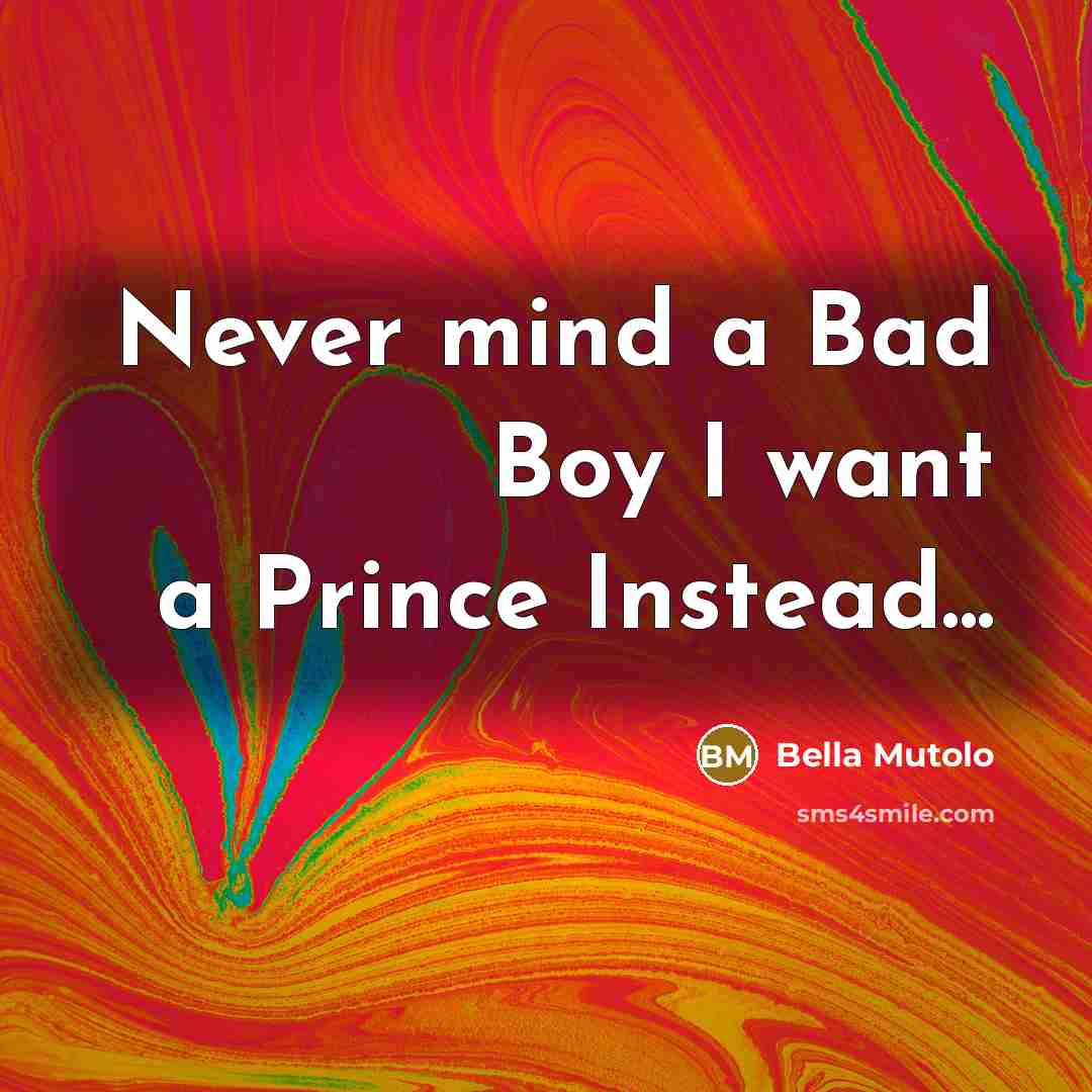 “Never mind a Bad Boy I want a Prince Instead...…” quote by Bella Mutolo