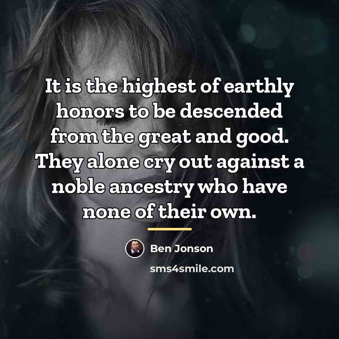 “It is the highest of earthly honors to be descended…” quote by Ben Jonson