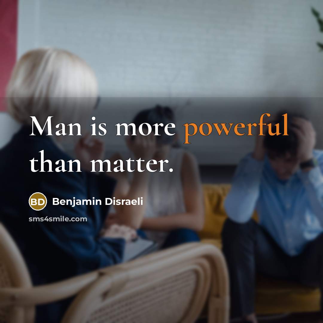 “Man is more powerful than matter.…” quote by Benjamin Disraeli