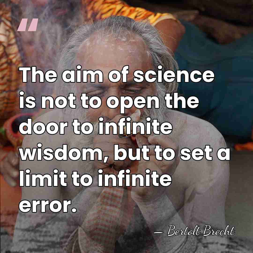 The aim of science is not to open the door to infinite&hellip; - Bertolt Brecht