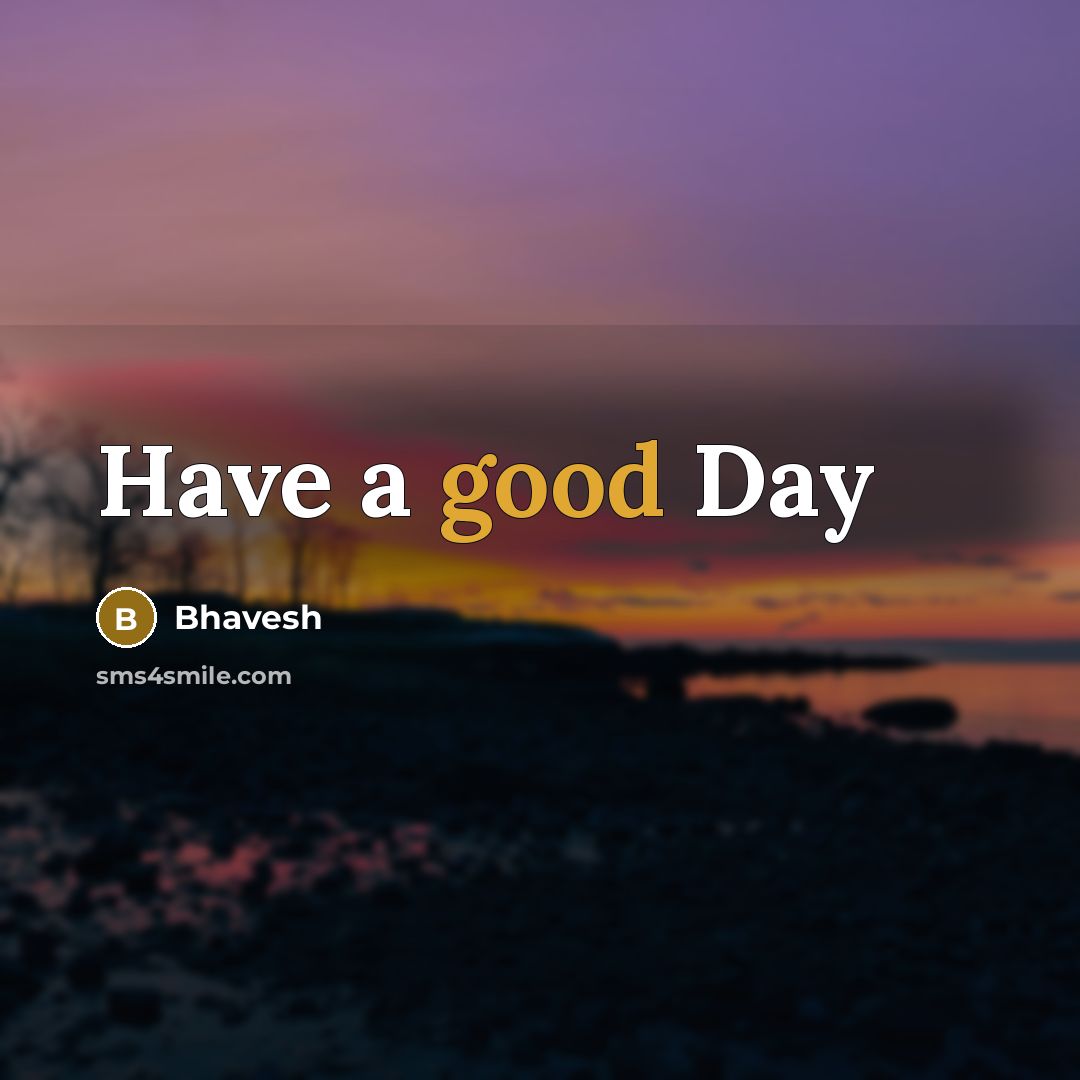 “Have a good Day” quote by Bhavesh
