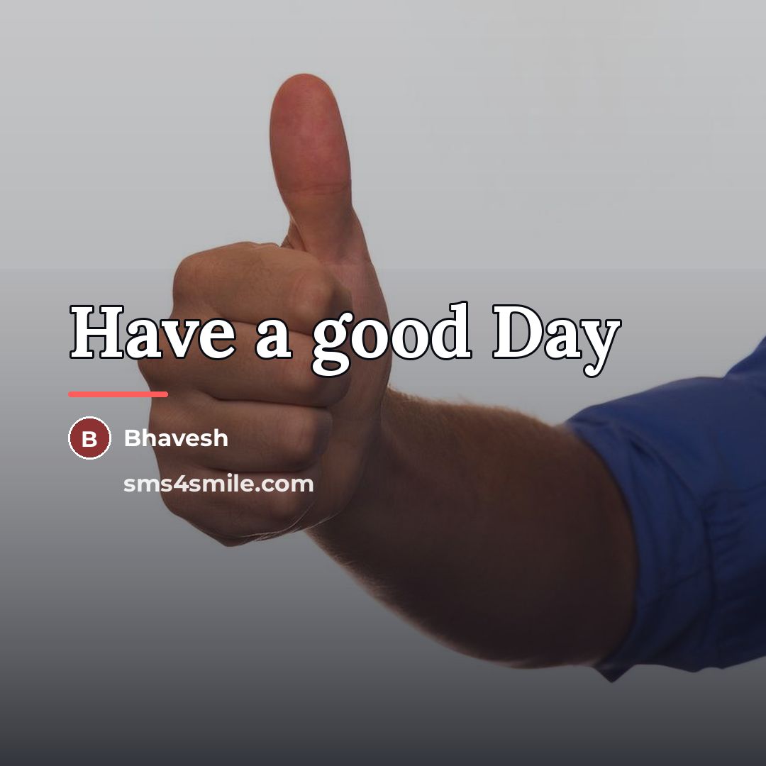 “Have a good Day…” quote by Bhavesh