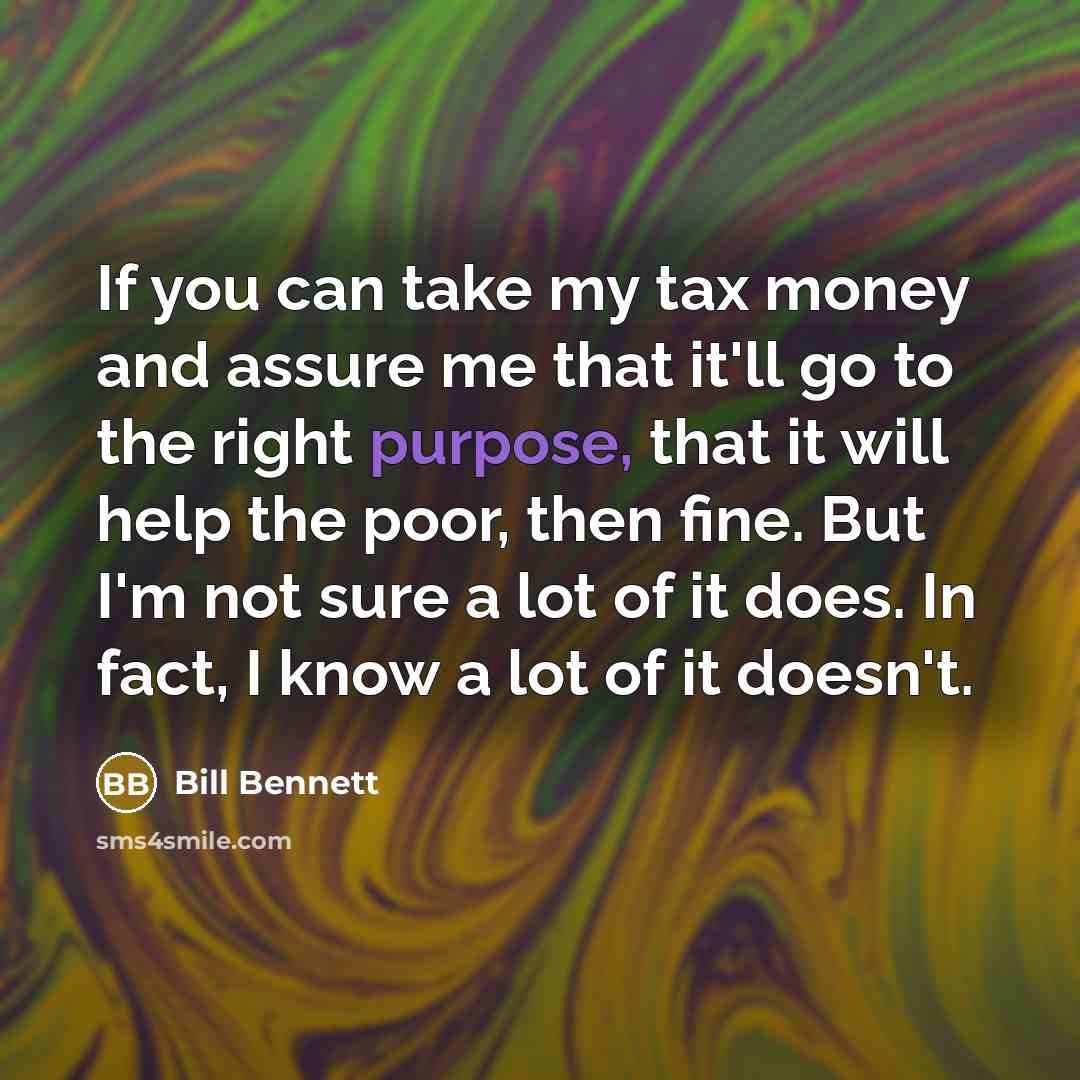 “If you can take my tax money and assure me…” quote by Bill Bennett