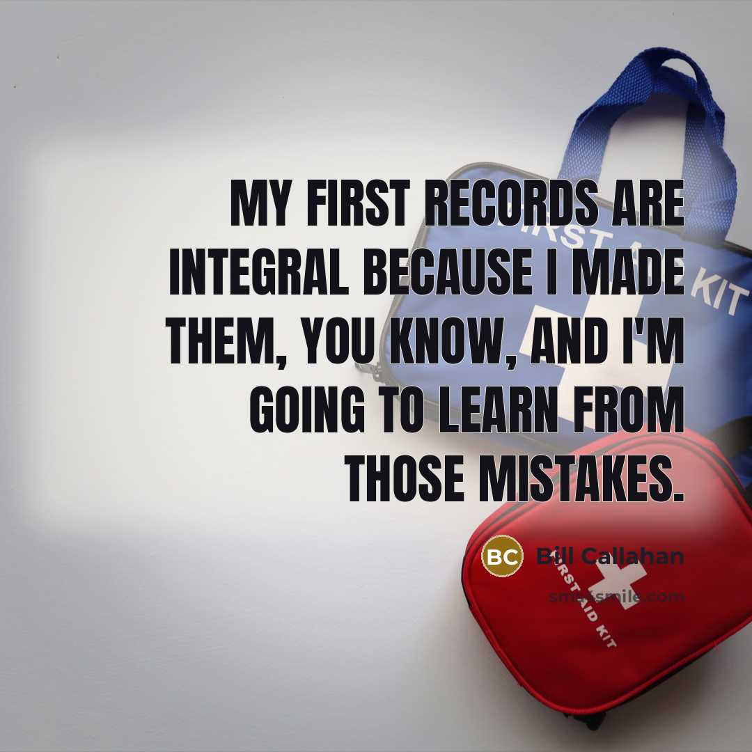 “My first records are integral because I made them, you…” quote by Bill Callahan