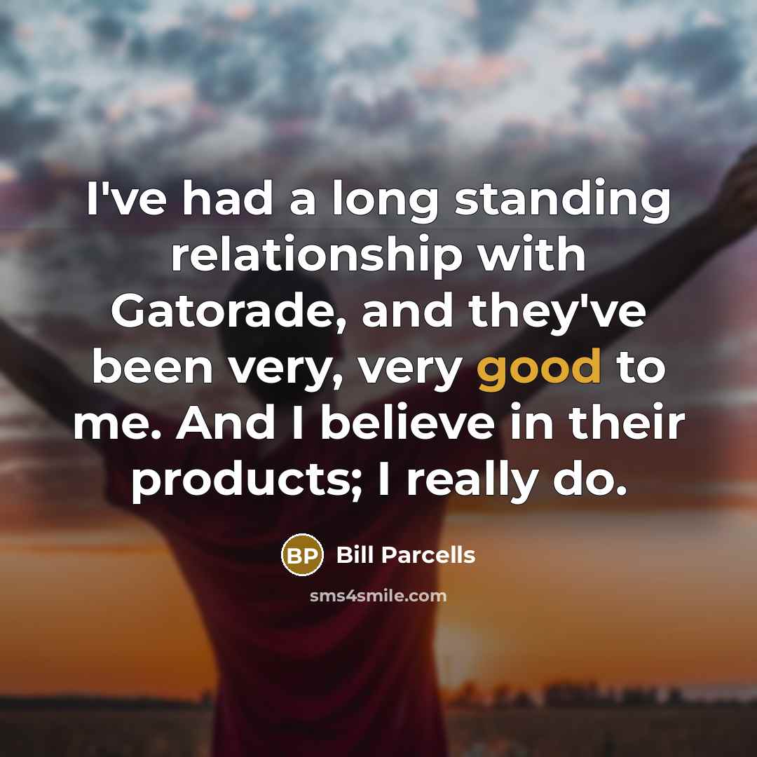 “I've had a long standing relationship with Gatorade, and they've…” quote by Bill Parcells