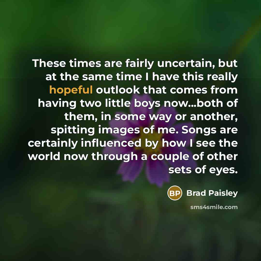 “These times are fairly uncertain, but at the same time…” quote by Brad Paisley