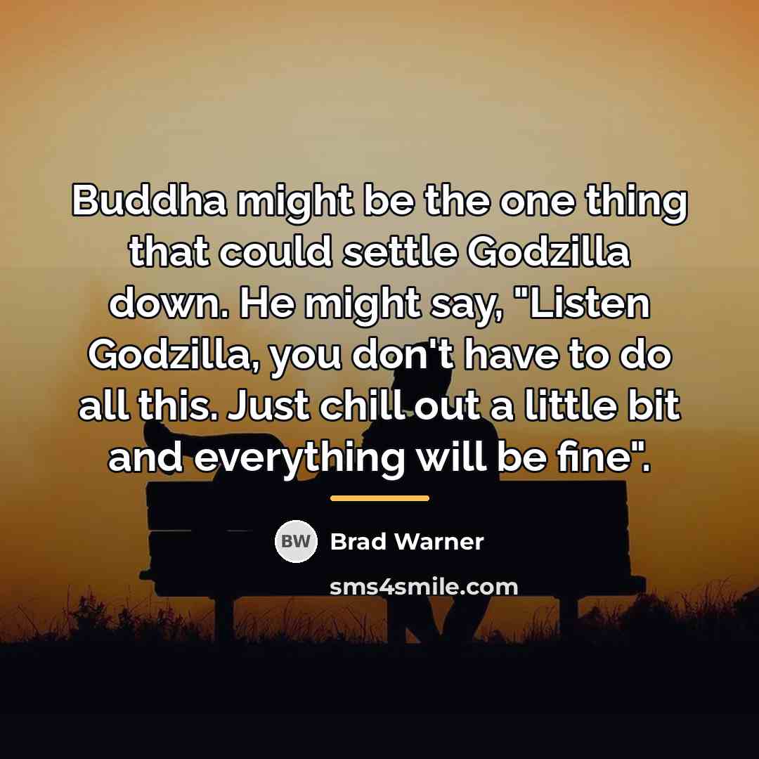 “Buddha might be the one thing that could settle Godzilla…” quote by Brad Warner