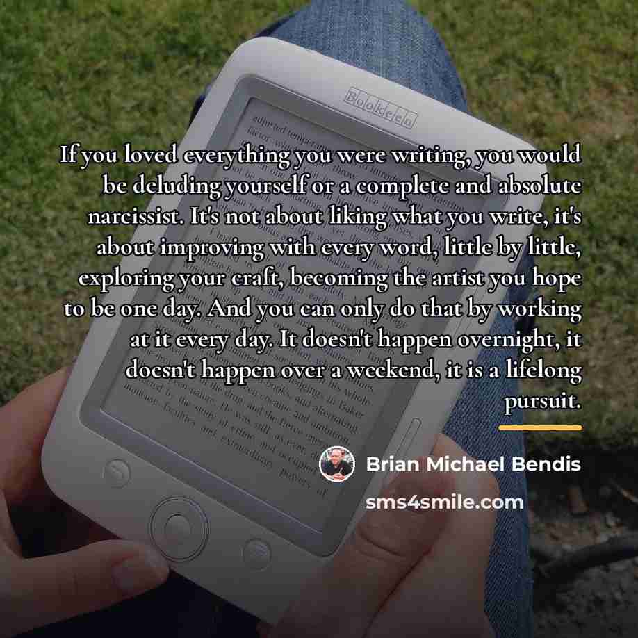 “If you loved everything you were writing, you would be…” quote by Brian Michael Bendis