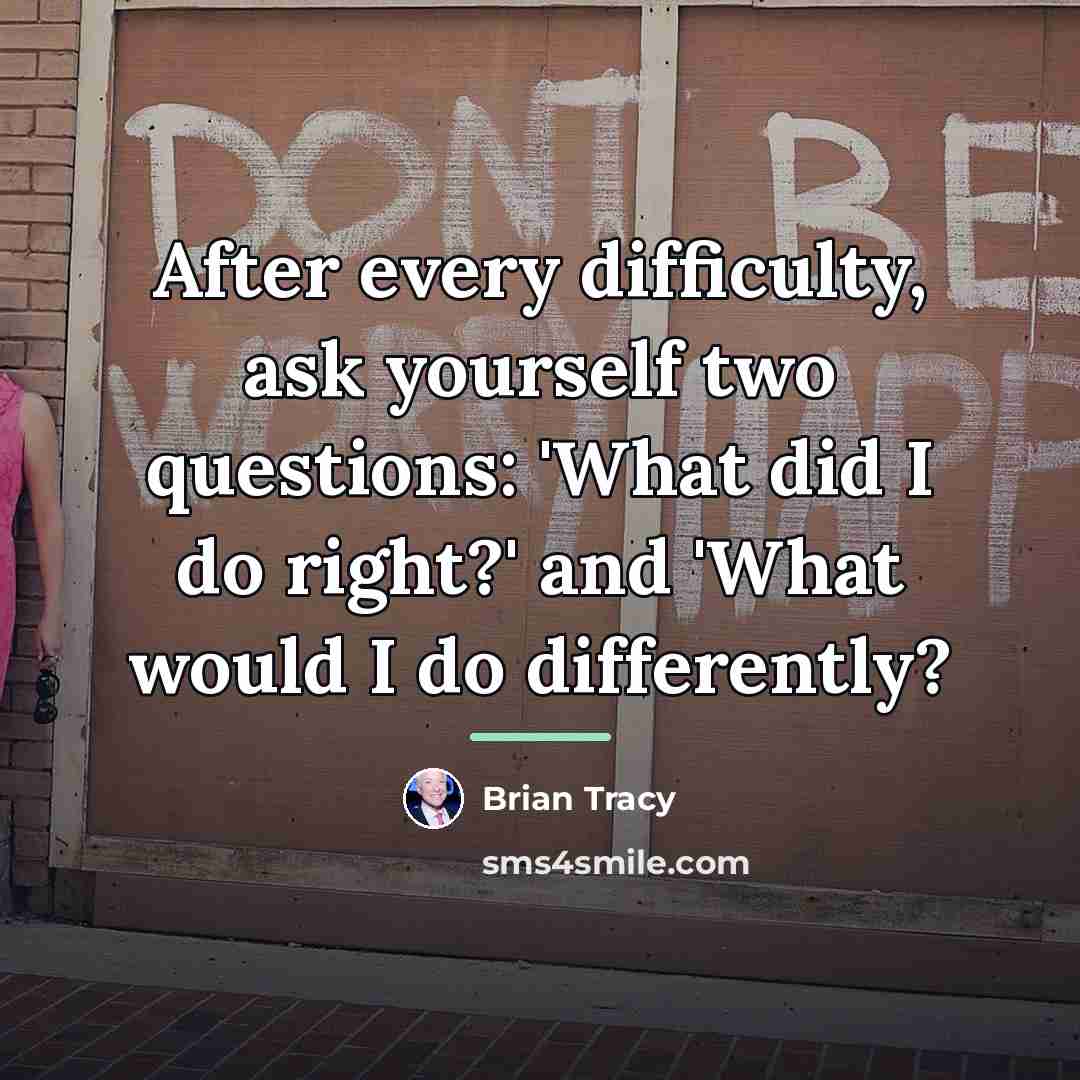 “After every difficulty, ask yourself two questions: 'What did I…” quote by Brian Tracy