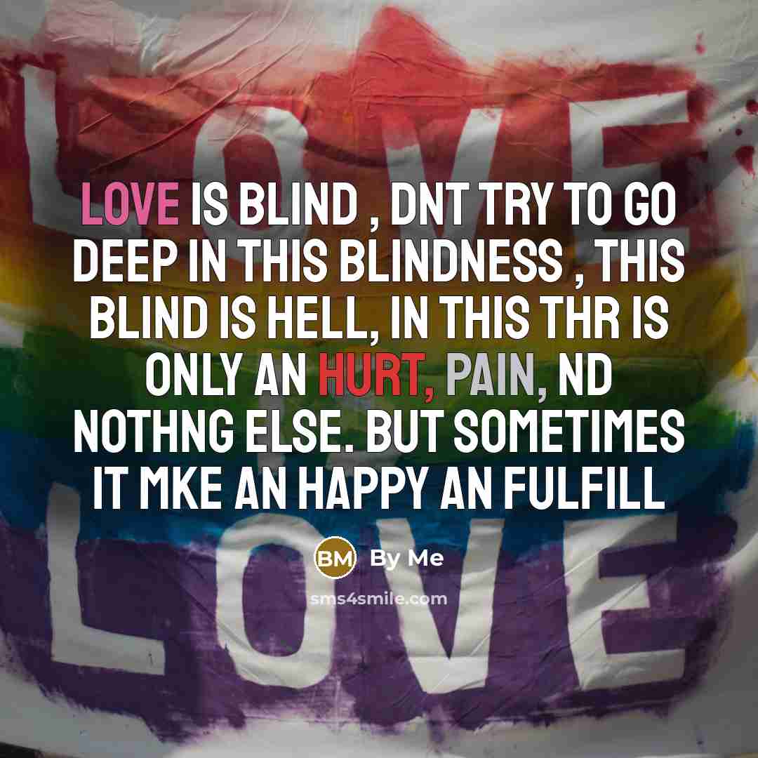 “Love is blind , dnt try to go deep in…” quote by By Me